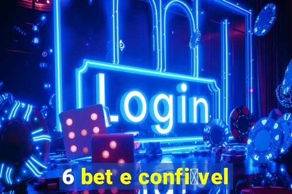 6 bet e confi谩vel